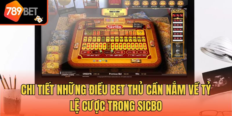 Chi tiết những điều bet thủ cần nắm về tỷ lệ cược trong Sicbo